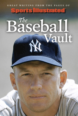 Sports Illustrated The Baseball Vault: Great Writing from the Pages of Sports Illustrated Cover Image