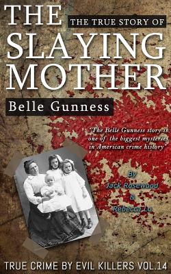 Belle Gunness: The True Story of The Slaying Mother: Historical Serial Killers and Murderers (True Crime by Evil Killers #14)