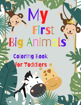 Download My First Big Animals Coloring Book For Toddlers Gift Idea For Preschoolers Toddlers And Kids Ages 3 5 25 Animal Coloring Pages Paperback Blue Willow Bookshop West Houston S Neighborhood Book Shop