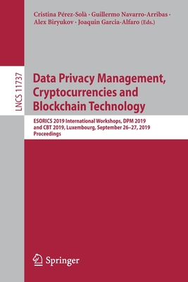 Data Privacy Management, Cryptocurrencies and Blockchain Technology: Esorics 2019 International Workshops, Dpm 2019 and CBT 2019, Luxembourg, Septembe By Cristina Pérez-Solà (Editor), Guillermo Navarro-Arribas (Editor), Alex Biryukov (Editor) Cover Image