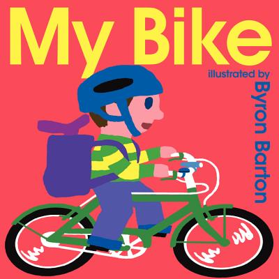 My Bike By Byron Barton, Byron Barton (Illustrator) Cover Image