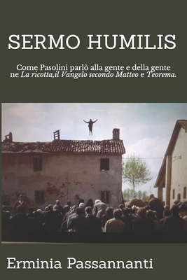 Sermo Humilis: Come Pasolini parlò alla gente e della gente ne La ricotta, il Vangelo secondo Matteo e Teorema. By Erminia Passannanti Cover Image