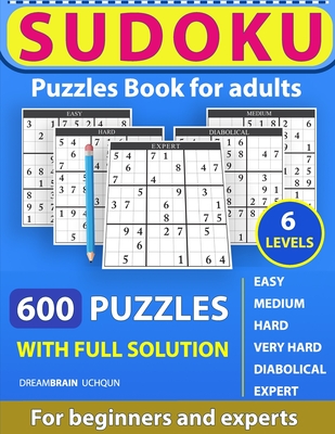 Sudoku Puzzles book for adults 600 puzzles with full Solution - Easy, Medium, Hard, Very Hard, Diabolical, Expert: 6 levels - Easy, Medium, Hard, Very By Dreambrain Uchqun Cover Image