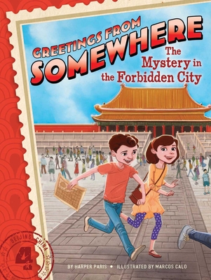 The Mystery in the Forbidden City (Greetings from Somewhere #4)
