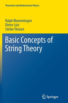 Basic Concepts of String Theory (Theoretical and Mathematical Physics) By Ralph Blumenhagen, Dieter Lüst, Stefan Theisen Cover Image