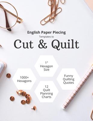 English Paper Piecing Templates To Cut & Quilt: Including Over
