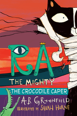 Ra the Mighty: The Crocodile Caper By A. B. Greenfield, Sarah Horne (Illustrator) Cover Image