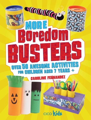 More Boredom Busters: Over 50 awesome activities for children aged 7 years + By Caroline Fernandez Cover Image
