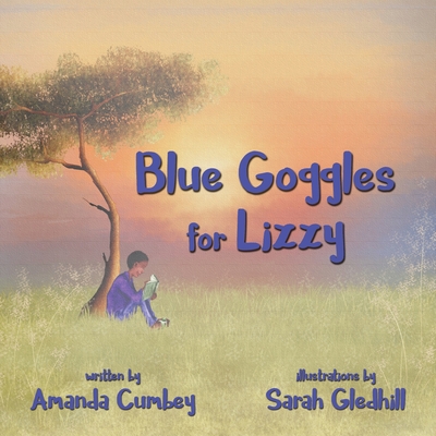 Blue Goggles for Lizzy By Amanda Cumbey, Sarah Gledhill (Illustrator) Cover Image