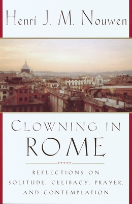 Clowning in Rome: Reflections on Solitude, Celibacy, Prayer, and Contemplation Cover Image