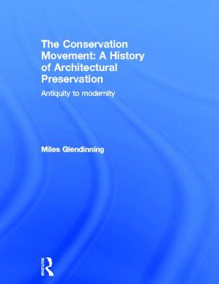 The Conservation Movement: A History of Architectural Preservation: Antiquity to Modernity Cover Image