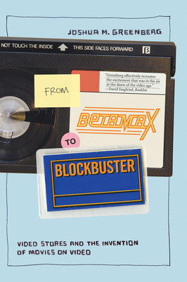 From Betamax to Blockbuster: Video Stores and the Invention of Movies on Video (Inside Technology)