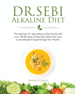 Dr Sebi Alkaline Diet The Ultimate Dr Sebi Alkaline Diet Guide With Over 100 Recipes To Naturally Detox The Liver Loose Weight Superchar Paperback Tattered Cover Book Store