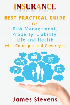 Insurance: Best Practical Guide for Risk Management, Property, Liability, Life and Health with Concepts and Coverage. Cover Image