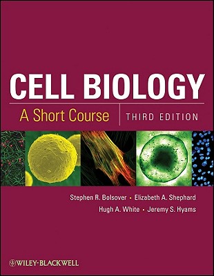 Cell Biology: A Short Course By Stephen R. Bolsover, Elizabeth A. Shephard, Hugh A. White Cover Image