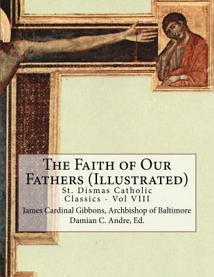 The Faith of Our Fathers (Illustrated) (St. Dismas Catholic Classics #8)