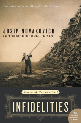 Infidelities: Stories of War and Lust By Josip Novakovich Cover Image