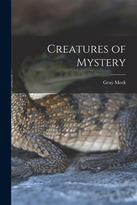 Creatures of Mystery By Gray Meek Cover Image