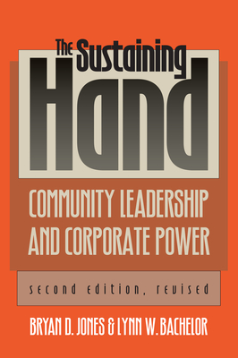 The Sustaining Hand: Community Leadership and Corporate Power?second Edition, Revised (Studies in Government and Public Policy)