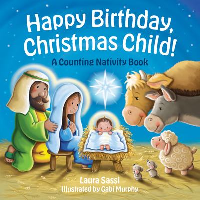Happy Birthday, Christmas Child!: A Counting Nativity Book By Laura Sassi, Gabi Murphy (Illustrator) Cover Image