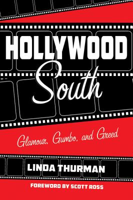 Hollywood South: Glamour, Gumbo, and Greed By Linda Thurman, Scott Ross (Foreword by) Cover Image