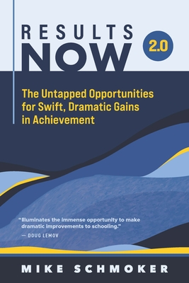 Results Now 2.0: The Untapped Opportunities for Swift, Dramatic Gains in Achievement By Mike Schmoker Cover Image