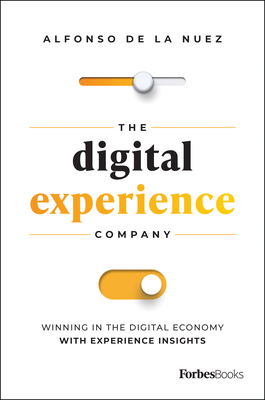The Digital Experience Company: Winning in the Digital Economy with Experience Insights By Alfonso de la Nuez Cover Image