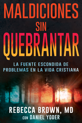 Maldiciones Sin Quebrantar: La Fuente Escondida de Problemas En La Vida Cristiana Cover Image