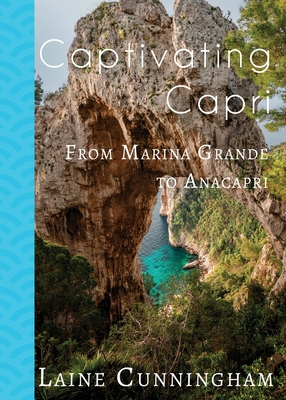 Captivating Capri: From Marina Grande to Anacapri (Travel Photo Art #27) By Laine Cunningham, Angel Leya (Cover Design by) Cover Image