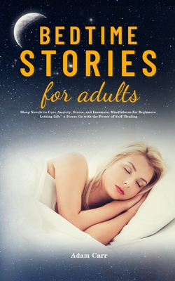 Bedtime Stories for Adults: Sleep Novels to Cure Anxiety, Stress, and Insomnia. Mindfulness for Beginners Letting Life's Stress Go with the Power