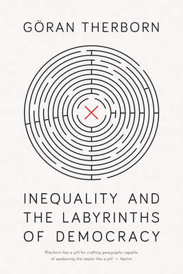 Inequality and the Labyrinths of Democracy By Goran Therborn Cover Image