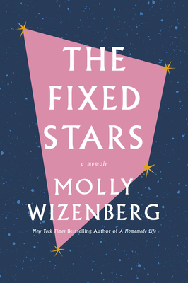 Book cover: The Fixed Stars: A Memoir by Molly Wizenberg