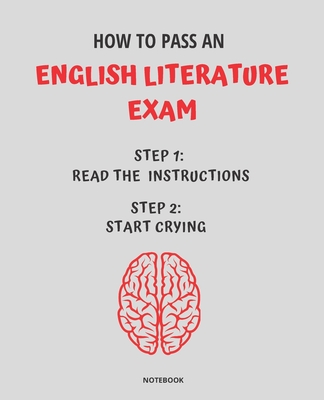 Notebook How to Pass an English Literature Exam: READ THE INSTRUCTIONS START CRYING 7,5x9,25 By Jannette Bloom Cover Image