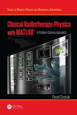 Clinical Radiotherapy Physics with MATLAB: A Problem-Solving Approach By Pavel Dvorak Cover Image