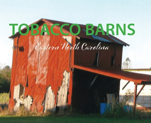 tobacco barns in north carolina Tobacco Barns - Eastern North Carolina (Hardcover)