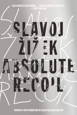Absolute Recoil: Towards A New Foundation Of Dialectical Materialism By Slavoj Zizek Cover Image