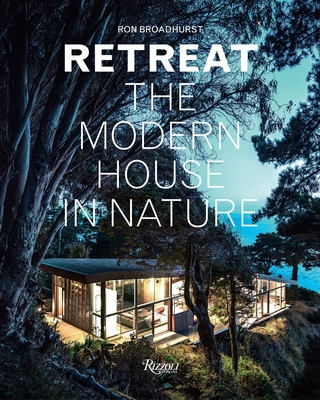 Retreat: The Modern House in Nature By Ron Broadhurst Cover Image