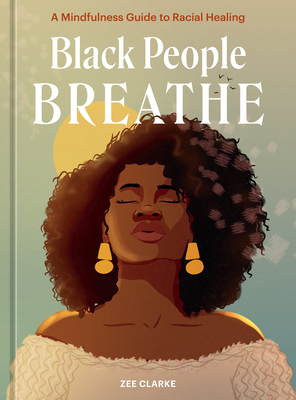 Black People Breathe: A Mindfulness Guide to Racial Healing By Zee Clarke Cover Image