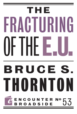 The Fracturing of the E.U. (Encounter Broadsides #53) By Bruce S. Thornton Cover Image