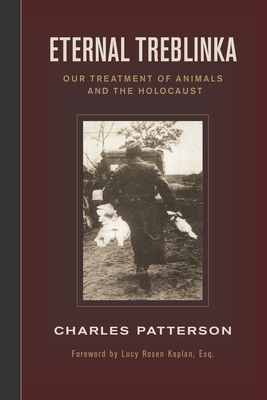 Eternal Treblinka: Our Treatment of Animals and the Holocaust By Charles Patterson  Cover Image