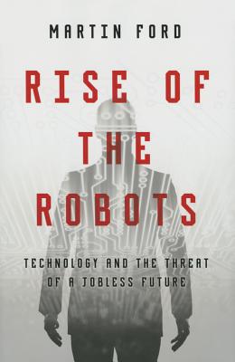 Rise of the Robots: Technology and the Threat of a Jobless Future Cover Image