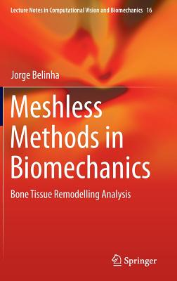 Meshless Methods in Biomechanics: Bone Tissue Remodelling Analysis (Lecture Notes in Computational Vision and Biomechanics #16)