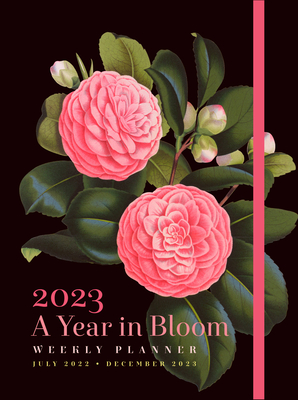 A Year in Bloom 2023 Weekly Planner: July 2022-December 2023 By Editors of Rock Point Cover Image