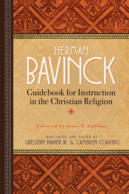 Guidebook for Instruction in the Christian Religion By Herman Bavinck, Gregory Parker (Editor), Gregory Parker (Translator) Cover Image
