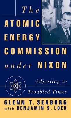 The Atomic Energy Commission Under Nixon By G. Seaborg, B. Loeb Cover Image