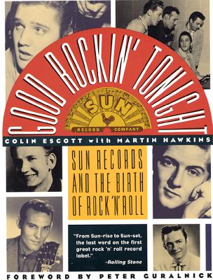 Good Rockin' Tonight: Sun Records and the Birth of Rock 'N' Roll By Colin Escott, Martin Hawkins Cover Image