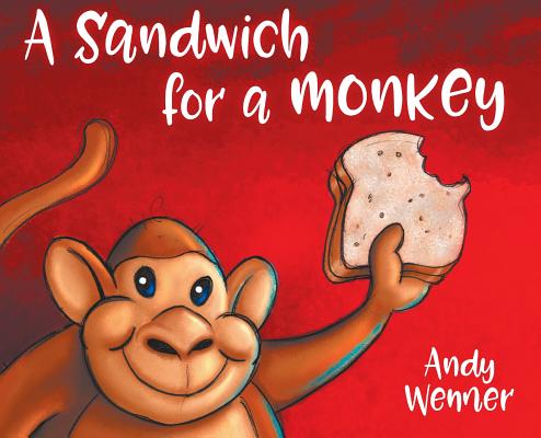 A Sandwich for a Monkey By Andy Wenner, Andy Wenner (Illustrator) Cover Image