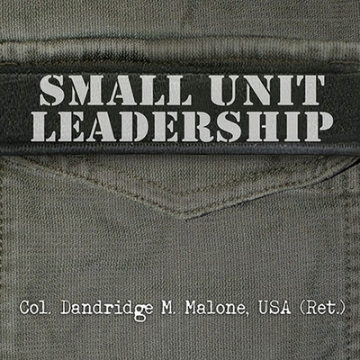 Small Unit Leadership: A Commonsense Approach By Dandridge M. Malone, Alan Bomar Jones (Read by) Cover Image