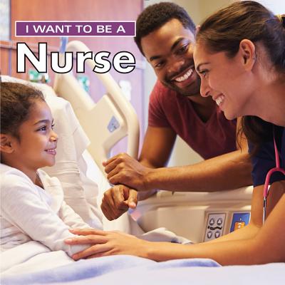 I Want to Be a Nurse By Dan Liebman Cover Image