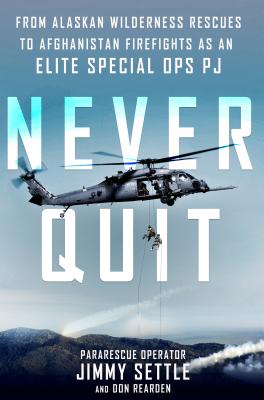 Never Quit: From Alaskan Wilderness Rescues to Afghanistan Firefights as an Elite Special Ops PJ Cover Image